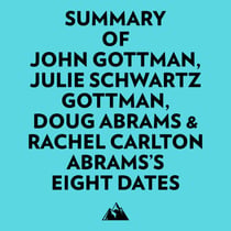 Summary of John Gottman, Julie Schwartz Gottman, Doug Abrams & Rachel Carlton Abrams's Eight Dates