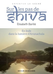 Sur les pas de Shiva - En Inde, dans la lumière d' Arunachala