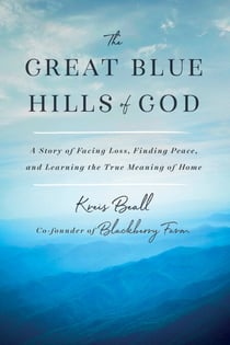 The Great Blue Hills of God - A Story of Facing Loss, Finding Peace, and Learning the True Meaning of Home