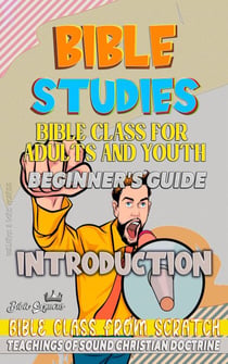 Bible Class for Youth and Adults: Beginner's Guide: Introduction - BIBLE CLASS FROM SCRATCH