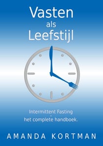 Vasten als Leefstijl: Intermittent Fasting - het complete handboek. - Vasten als Leefstijl, #1