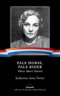 Pale Horse, Pale Rider: Three Short Novels - A Library of America eBook Classic