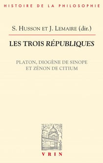 Les trois Républiques - Les trois Républiques Platon, Diogène de Sinope et Zénon de Citium