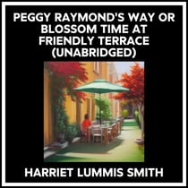 Peggy Raymond's Way Or Blossom Time At Friendly Terrace (Unabridged)
