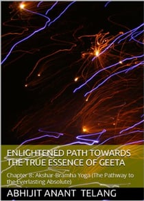 Enlightened Path Towards the True Essence of Geeta-  Chapter 8 - 1, #8