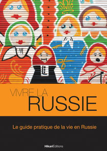 Vivre la Russie - Le guide pratique de la vie en Russie