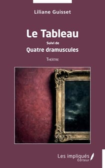 Le Tableau - Suivi de Quatre dramuscules