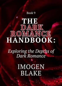 The Dark Romance Handbook: Exploring the Depths of Dark Romance - The Dark Romance Handbook, #9