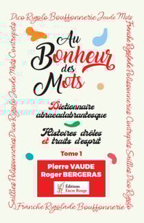 Au bonheur des mots - Dictionnaire abracadabrantesque - Histoires drôles et traits d'esprit