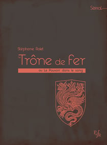 Le Trône de fer - Ou le Pouvoir dans le sang
