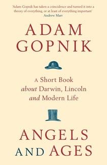 Angels and Ages - A short book about Darwin, Lincoln and modern life