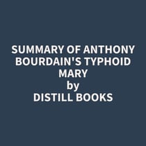 Summary of Anthony Bourdain's Typhoid Mary