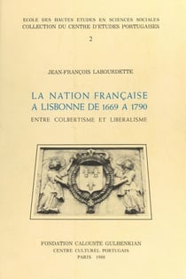 La nation française à Lisbonne de 1669 à 1790 : entre colbertisme et libéralisme