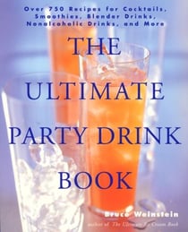 The Ultimate Party Drink Book - Over 750 Recipes for Cocktails, Smoothies, Blender Drinks, Non-Alcoholic Drinks, and More