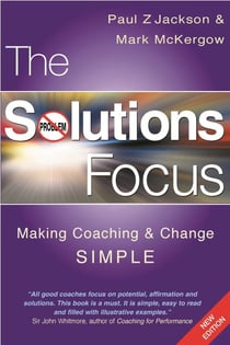 The Solutions Focus - Making Coaching and Change SIMPLE