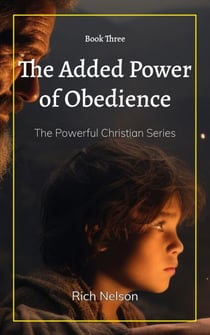 The Added Power of Obedience - The Powerful Christian, #3