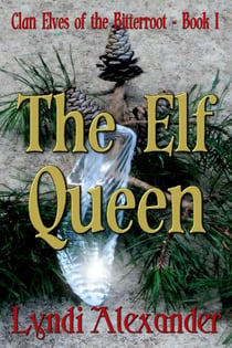The Elf Queen - Clan Elves of the Bitterroot, #1