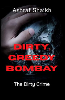 The Dirty Crime - Dirty, Greedy, Bombay, #1