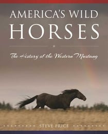 America's Wild Horses - The History of the Western Mustang