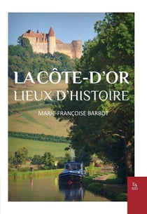 La Côte-d'Or - Lieux d'histoire