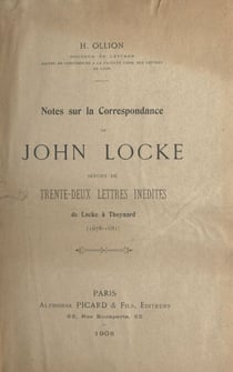 Notes sur la correspondance de John Locke - Suivies de Trente-deux lettres inédites de Locke à Thoynard (1678-1684)