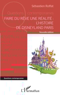 Faire du rêve une réalité - L'histoire de Disneyland Paris Nouvelle édition - Nouvelle édition