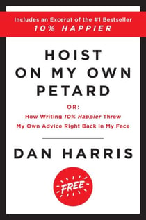 Hoist on My Own Petard - Or: How Writing 10% Happier Threw My Own Advice Right Back in My Face