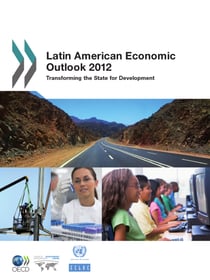 Latin American Economic Outlook 2012 - Transforming the State for Development