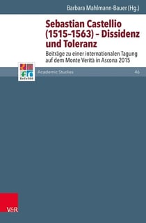 Sebastian Castellio (1515–1563) – Dissidenz und Toleranz - Beiträge zu einer internationalen Tagung auf dem Monte Verità in Ascona 2015