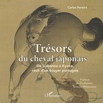 Trésors du cheval japonais - De Lisbonne à Kyoto, récit d'un écuyer portugais