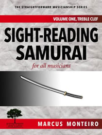 Sight-Reading Samurai, for all musicians [Volume One: Treble Clef] - The Straightforward Musicianship Series, #1