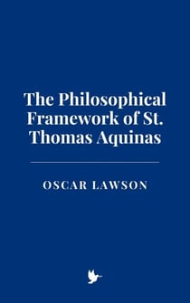 The Philosophical Framework of St. Thomas Aquinas