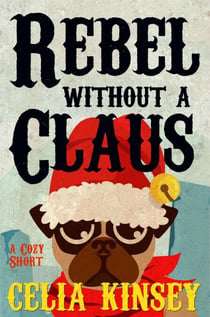 Rebel Without a Claus - Little Tombstone Cozy Mysteries, #2