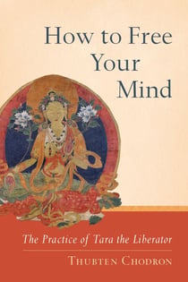How to Free Your Mind - The Practice of Tara the Liberator