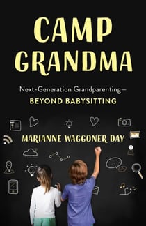Camp Grandma - Next-Generation Grandparenting—Beyond Babysitting