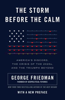 The Storm Before the Calm - America's Discord, the Coming Crisis of the 2020s, and the Triumph Beyond
