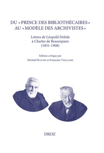 Du « prince des bibliothécaires » au « modèle des archivistes » - Lettres de Léopold Delisle à Charles de Beaurepaire (1851-1908)