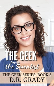 The Geek Outgeeks the Scientist - The Geek Series, #3