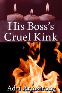His Boss's Cruel Kink - A Kinky Collection, #33