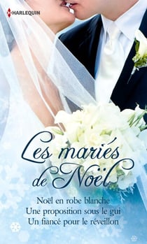Les mariés de Noël - Noël en robe blanche - Une proposition sous le gui - Un fiancé pour le réveillon
