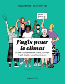 J'agis pour le climat - Manger, s'habiller, voyager, habiter, s'engager : le guide décalé des futurs héros climatiques
