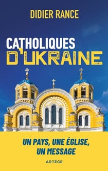 Catholiques d'Ukraine - Un pays, une Église, un message