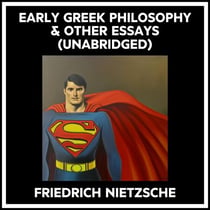 Early Greek Philosophy & Other Essays (Unabridged)