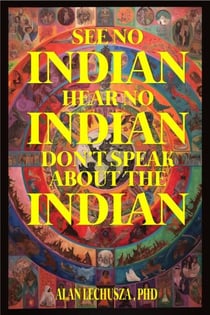 See no Indian, Hear no Indian, Don’t Speak about the Indian: Writing Beyond the i/Indian Divide