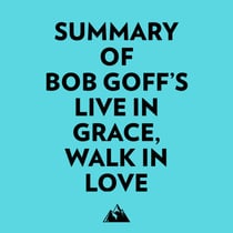 Summary of Bob Goff's Live in Grace, Walk in Love