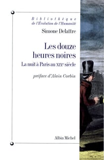 Les Douze Heures noires - La nuit à Paris au XIXe siècle