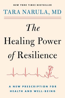 The Healing Power of Resilience - A New Prescription for Health and Well-Being