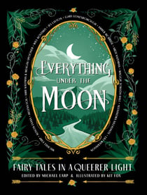 Everything Under the Moon - Fairy tales in a queerer light