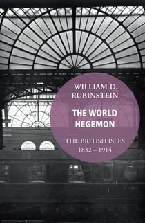 The World Hegemon - The British Isles 1832 -1914