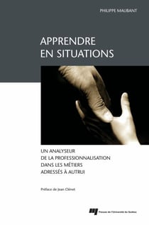 Apprendre en situations - Un analyseur de la professionnalisation dans les métiers adressés à autrui